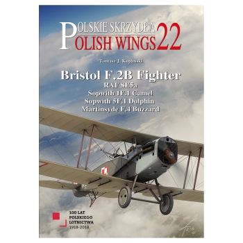 Polish Wings No. 22: Bristol F.2B Fighter, Sopwith 1F.1 Camel, 5F.1 Dolphin, RAF SE5a, Martinsyde F.4 Buzzard